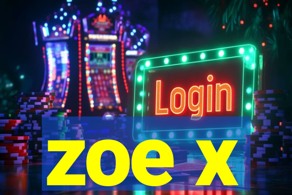 zoe x